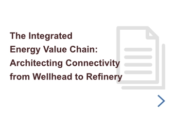 The Integrated Energy Value Chain - Architecting Connectivity from Wellhead to Refinery